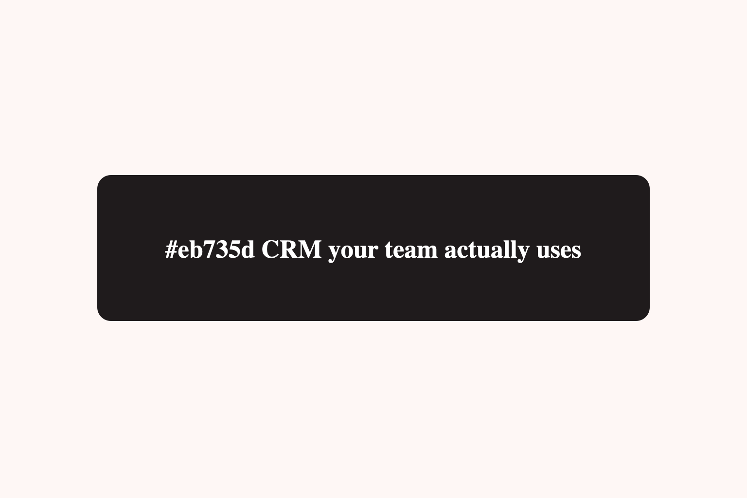 A CRM your team actually uses