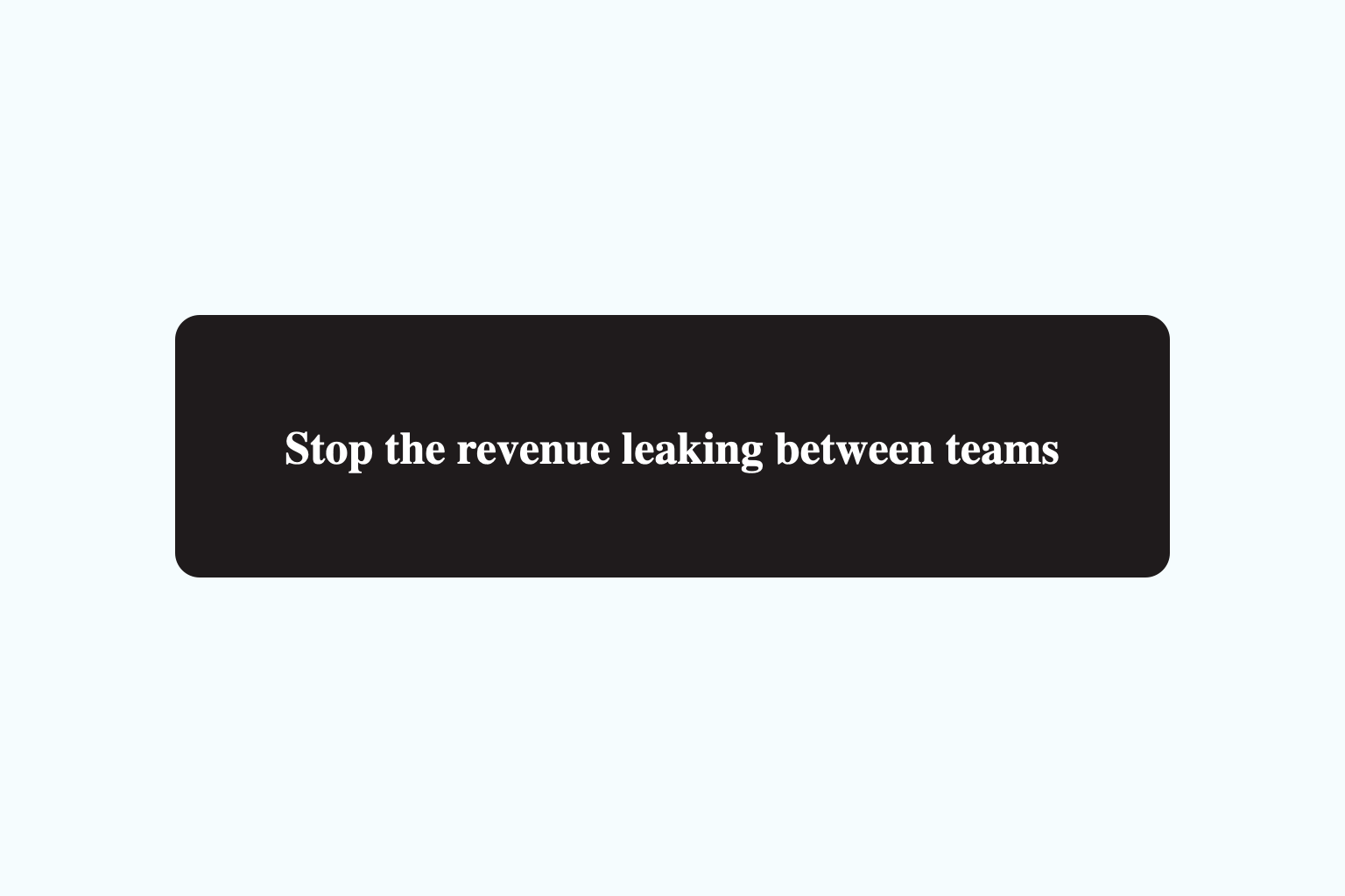 Stop the revenue leaking between teams